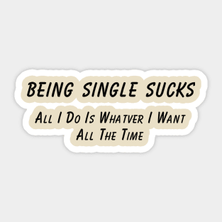 Single Life Humor T-Shirt 'Being Single Sucks' Fun Statement Tee, Sarcastic Quote T-Shirt, Great Gift for Single Friends Sticker